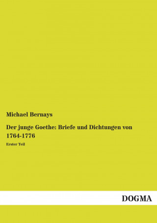 Knjiga Der junge Goethe: Briefe und Dichtungen von 1764-1776 Michael Bernays