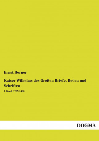 Book Kaiser Wilhelms des Großen Briefe, Reden und Schriften Ernst Berner