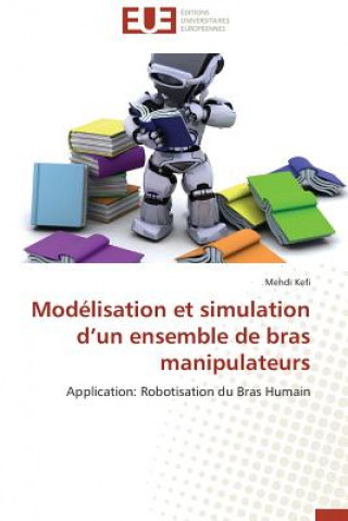 Книга Mod lisation Et Simulation D Un Ensemble de Bras Manipulateurs Mehdi Kefi