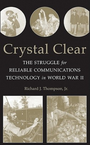 Книга Crystal Clear - The Struggle for Reliable Communications Technology in World War II Richard J. Thompson