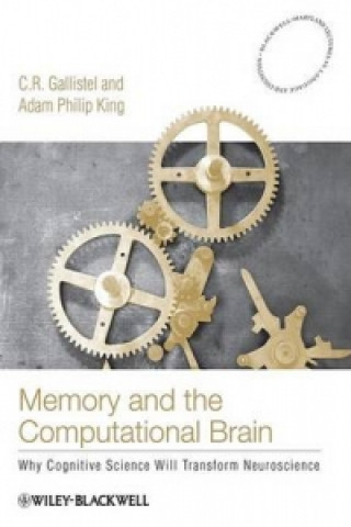 Book Memory and the Computational Brain - Why Cognitive Science will Transform Neuroscience C. R. Gallistel