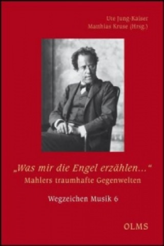 Könyv Was mir die Engel erzählen . Mahlers traumhafte Gegenwelten Ute Jung-Kaiser