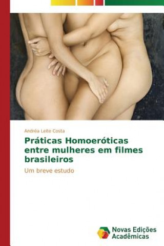 Kniha Praticas Homoeroticas entre mulheres em filmes brasileiros Andréa Leite Costa