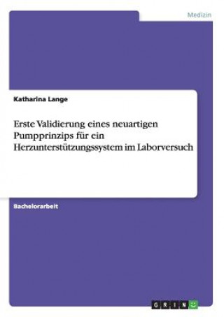 Könyv Erste Validierung eines neuartigen Pumpprinzips für ein Herzunterstützungssystem im Laborversuch Katharina Lange