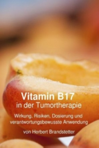 Könyv Vitamin B17  in der Tumortherapie Herbert Brandstetter