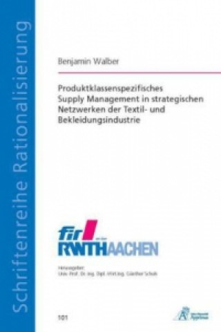 Könyv Produktklassenspezifisches Supply Management in strategischen Netzwerken der Textil- und Bekleidungsindustrie Benjamin Walber