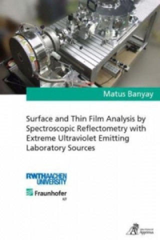 Kniha Surface and Thin Film Analysis by Spectroscopic Reflectometry with Extreme Ultraviolet Emitting Laboratory Sources Matus Banyay