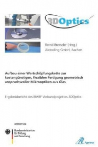 Książka 3DOptics - Aufbau einer Wertschöpfungskette zur kostengünstigen, flexiblen Fertigung geometrisch anspruchsvoller Mikrooptiken aus Glas Bernd Bresseler