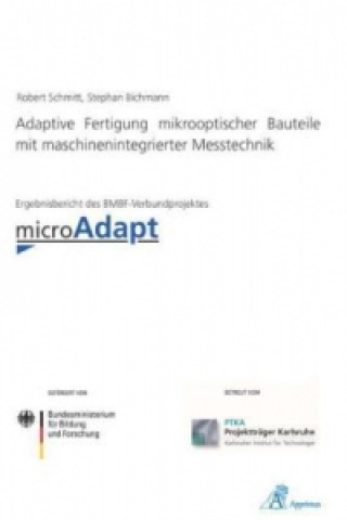 Kniha Adaptive Fertigung mikrooptischer Bauteile mit maschinenintegrierter Messtechnik Stephan Bichmann