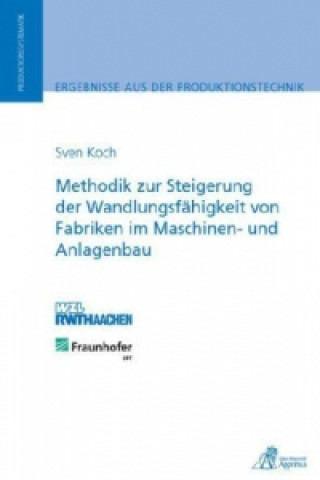 Книга Methodik zur Steigerung der Wandlungsfähigkeit von Fabriken im Maschinen- und Anlagenbau Sven Koch