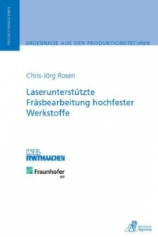 Kniha Laserunterstützte Fräsbearbeitung hochfester Werkstoffe Chris-Jörg Rosen