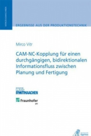 Carte CAM-NC-Kopplung für einen durchgängigen, bidirektionalen Informationsfluss zwischen Planung und Fertigung Mirco Vitr