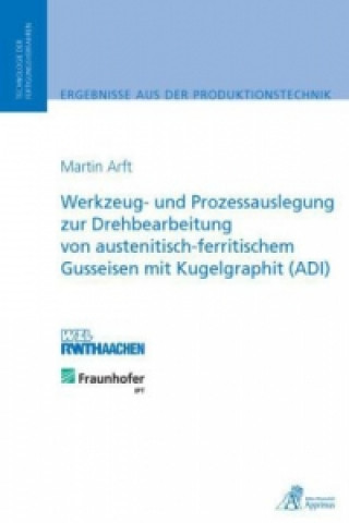 Kniha Werkzeug- und Prozessauslegung zur Drehbearbeitung von austenitisch-ferritischem Gusseisen mit Kugelgraphit (ADI) Martin Bernhard Arft