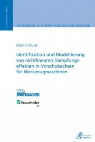 Könyv Identifikation und Modellierung von nichtlinearen Dämpfungseffekten in Vorschubachsen für Werkzeugmaschinen Martin Kunc