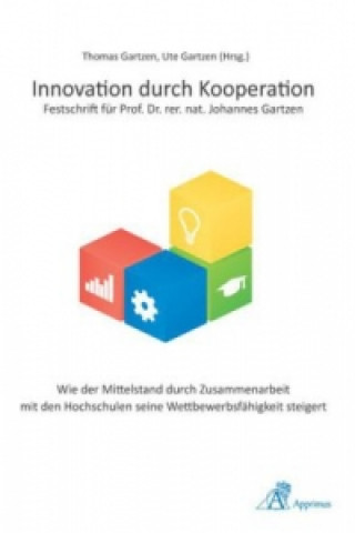 Kniha Innovation durch Kooperation - Festschrift für Prof. Dr. rer. nat. Johannes Gartzen Thomas Gartzen