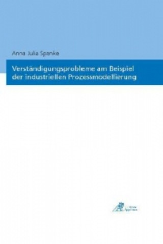 Книга Verständigungsprobleme am Beispielder industriellen Prozessmodellierung Anna Julia Spanke