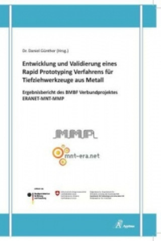 Carte Entwicklung und Validierung eines Rapid Prototyping Verfahrens für Tiefziehwerkzeuge aus Metall - Ergebnisbericht des BMBF Verbundprojektes ERANET-MNT Daniel Günther