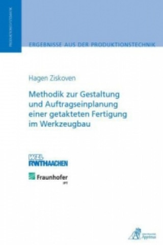 Книга Methodik zur Gestaltung und Auftragseinplanung einer getakteten Fertigung im Werkzeugbau Hagen Ziskoven