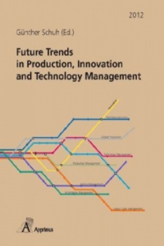Carte Future Trends in Production, Innovation and Technology Management (2012) Günther Schuh