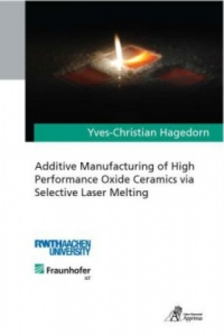 Buch Additive Manufacturing of High Performance Oxide Ceramics via Selective Laser Melting Yves-Christian Hagedorn