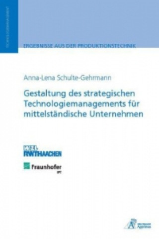 Könyv Gestaltung des strategischen Technologiemanagements für mittelständische Unternehmen Anna-Lena Schulte-Gehrmann