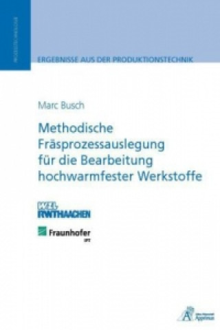 Knjiga Methodische Fräsprozessauslegung für die Bearbeitung hochwarmfester Werkstoffe Marc Busch