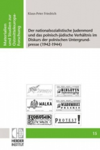 Livre Der nationalsozialistische Judenmord und das polnisch-jüdische Verhältnis im Diskurs der polnischen Untergrundpresse (1942-1944) Klaus P Friedrich