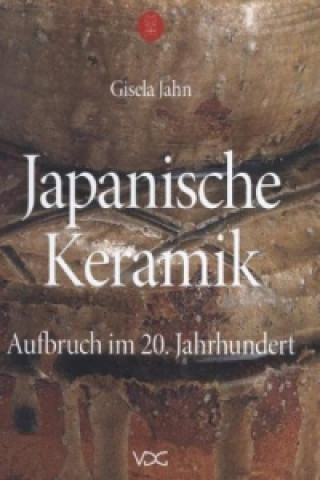 Carte Japanische Keramik - Aufbruch im 20. Jahrhundert Gisela Jahn