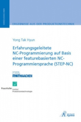 Carte Erfahrungsgeleitete NC-Programmierung auf Basis einer featurebasierten NC-Programmiersprache (STEP-NC) Yong Tak Hyun