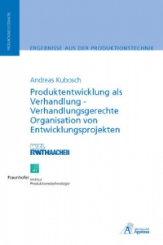Book Produktentwicklung als Verhandlung - Verhandlungsgerechte Organisation von Entwicklungsprojekten Andreas Kubosch