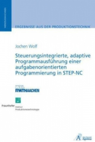 Book Steuerungsintegrierte, adaptive Programmausführung einer aufgabenorientierten Programmierung in STEP-NC Jochen Wolf