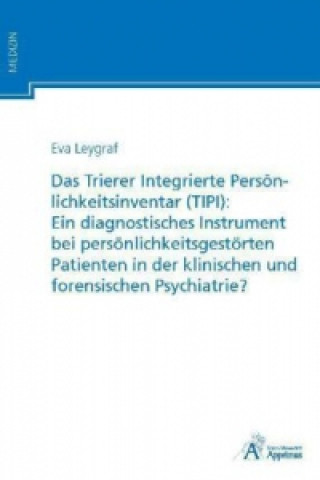 Buch Das Trierer Integrierte Persönlichkeitsinventar (TIPI): Ein diagnostisches Instrument bei persönlichkeitsgestörten Patienten in der klinischen und for Eva Leygraf