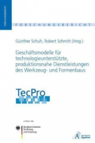 Buch TecPro - Geschäftsmodelle für technologieunterstützte, produktionsnahe Dienstleistungen des Werkzeug- und Formenbaus Günther Schuh