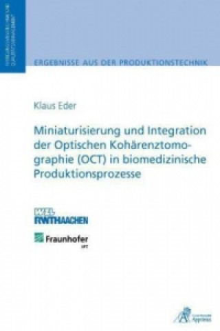 Kniha Miniaturisierung und Integration der Optischen Kohärenztomographie (OCT) in biomedizinische Produktionsprozesse Klaus Eder