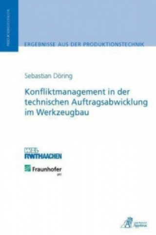 Könyv Konfliktmanagement in der technischen Auftragsabwicklung im Werkzeugbau Sebastian Döring