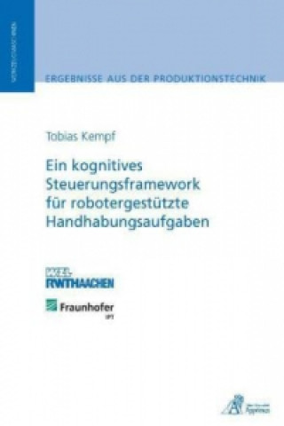 Könyv Ein kognitives Steuerungsframework für robotergestützte Handhabungsaufgaben Tobias Kempf