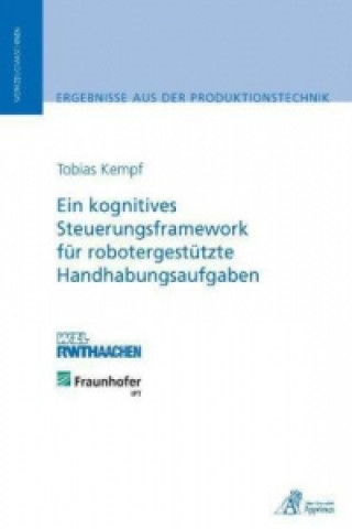 Kniha Ein kognitives Steuerungsframework für robotergestützte Handhabungsaufgaben Tobias Kempf