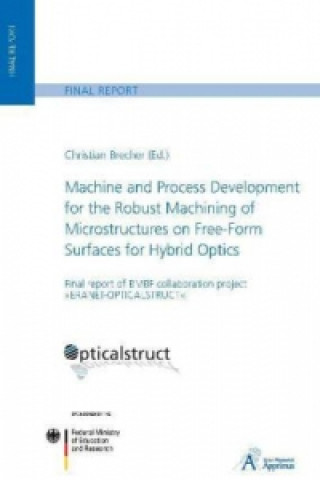 Könyv Machine and Process Development for the Robust Machining of Microstructures on Free-Form Surfaces for Hybrid Optics Christian Brecher