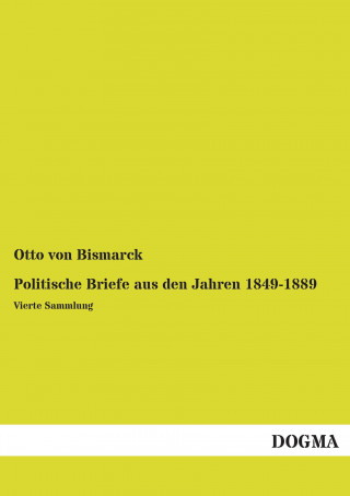 Carte Politische Briefe aus den Jahren 1849-1889 Otto von Bismarck