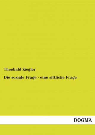 Carte Die soziale Frage - eine sittliche Frage Theobald Ziegler