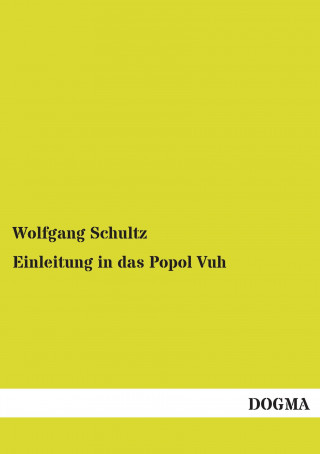 Książka Einleitung in das Popol Vuh Wolfgang Schultz