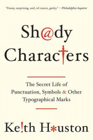 Könyv Shady Characters - The Secret Life of Punctuation, Symbols, and Other Typographical Marks Keith Houston