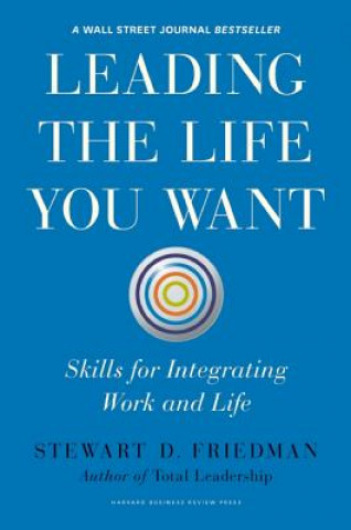 Könyv Leading the Life You Want Stewart D. Friedman