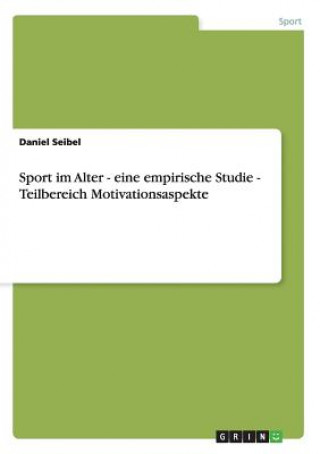 Book Sport im Alter - eine empirische Studie - Teilbereich Motivationsaspekte Daniel Seibel