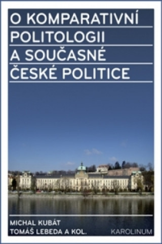 Kniha O komparativní politologii a současné české politice Michal Kubát