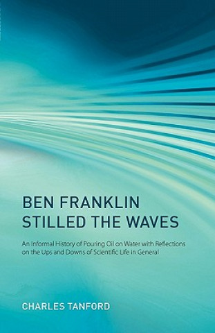 Könyv Ben Franklin Stilled the Waves Charles Tanford