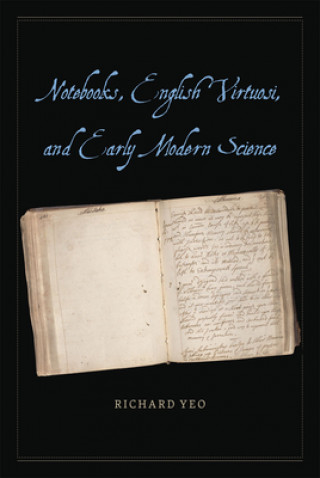Carte Notebooks, English Virtuosi, and Early Modern Science Richard Yeo