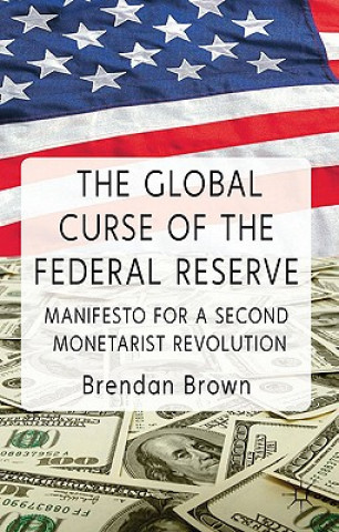 Kniha Global Curse of the Federal Reserve Brendan Brown
