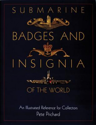 Книга Submarine Badges and Insignia of the World: An Illustrated Reference for Collectors Pete Prichard