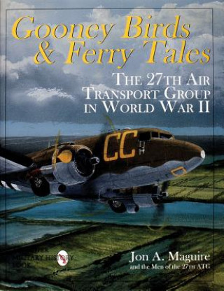 Βιβλίο Gooney Birds and Ferry Tales: The 27th Air Transport Group in World War II Jon A. Maguire